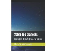 Sobre los planetas: Libro XIII de la Astrología Gálica (Prima Luce)