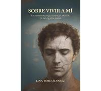 Sobre Vivir a Mí: Una historia que empieza donde ya no queda nada