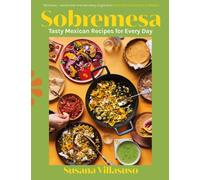 Sobremesa : Tasty Mexican Recipes for Every Day