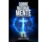 SOBRENATURAL MENTE: Cómo entrar y vivir en la realidad de Dios