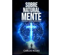SOBRENATURAL MENTE: Cómo entrar y vivir en la realidad de Dios