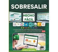 SOBRESALIR HECHO FÁCIL: LA GUÍA TODO EN UNO PARA FUNCIONES DE EXCEL, ANÁLISIS DE DATOS Y AUTOMATIZACIÓN PARA 2025