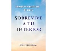 Sobrevive a tu interior: Cuaderno guiado de 30 días con ejercicios prácticos de crecimiento personal para transformar tus emociones y sanar con ... y bienestar emocional. Escritura terapéutica