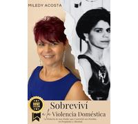 SOBREVIVÍ A LA VIOLENCIA DOMÉSTICA: La Historia de una Madre que Convirtió sus Heridas en Propósito y Libertad