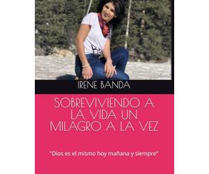 SOBREVIVIENDO A LA VIDA UN MILAGRO A LA VEZ: "Dios es el mismo hoy mañana y siempre"