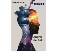 Sobrevivir a mi mente: La guerra silenciosa contra el enemigo interno