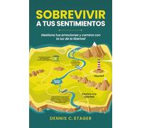 Sobrevivir a tus sentimientos: Gestiona tus emociones y camina con la luz de la libertad