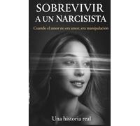 SOBREVIVIR A UN NARCISISTA: Cuando el amor no era amor, era manipulación