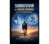 Sobrevivir al Cáncer Cerebral: Cómo crear tu propia estrategia: “Cómo crear tu propia estrategia”