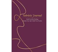 Sobriety journal Break Free from Drinking, Reclaim Your Life & Build True Freedom: Daily Sobriety Tracker + Money Saved Calculator + Budget Planner for a Sober & Wealthy Life