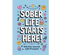 Sobriety Journal With Prompts - Sober Life Starts Here: 100 Day Tracker For Quitting Alcohol & Finding Freedom From Addiction!