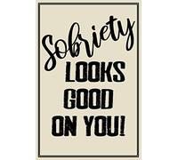 sobriety looks good on you funny Sober Anniversary journal notebook gift, sobriety birthday journal for man woman: AA NA OA Sobriety addiction ... support journal gift for sober people