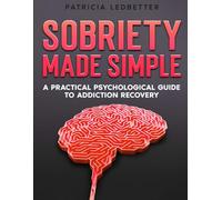 Sobriety Made Simple: A Practical Psychological Guide to Addiction Recovery