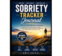 Sobriety Tracker Journal: A 90-Day Guided Recovery Workbook for Daily Reflection, Habit Tracking, Gratitude & Addiction Recovery: Build Healthy ... & Celebrate Milestones One Day at a Time