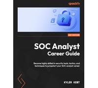 SOC Analyst Career Guide: Become highly skilled in security tools, tactics, and techniques to jumpstart your SOC analyst career