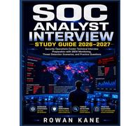 SOC Analyst Interview Study Guide 2026-2027: Security Operations Center Technical Interview Preparation with SIEM Monitoring, Threat Detection Scenarios, and Practice Questions