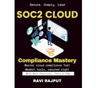 SOC2 Cloud Compliance Mastery: Master SOC 2 For Cloud Tools | Secure Collaboration Fast | SOC 2 Controls Simplified | Trusted Compliance Blueprint | Fast-Track Cloud Compliance | SOC 2 For SaaS