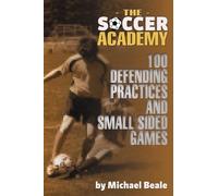 Soccer Academy: 100 Defending Practices and Small Sided Games