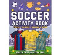 Soccer Activity Book For Kids Aged 6-12: The Ultimate Soccer Activity Book: Trivia, Quizzes, Coloring Pages & Design Your Own Jerseys