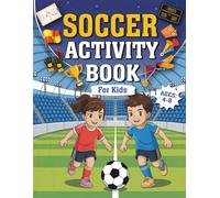Soccer Activity Book for Kids Ages 4-8: Over 100 Perfect and Fun Soccer Themed Activity Pages for Boys and Girls... Mazes, Word Searches, Coloring Pages, Crosswords, Dot to Dot,... and Much More!