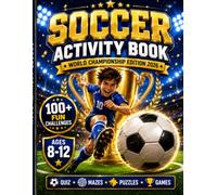 Soccer Activity Book for Kids Ages 8-12: World Championship Edition 2026: 100+ Fun Challenges, Quizzes, Mazes, Puzzles, Word Games, Creative Activities and Match Tracker for Young Soccer Fans