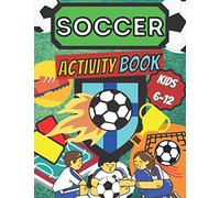 Soccer Activity Book Kids 6 -12: Sport Fans | Color and Activity | Mazes, Word Search, Crosswords | Art & Crafts & Hobby | Futbol Players | Home, ... & Practice | Smart, Healthy Kids | Playing