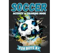 Soccer Activity & Coloring Book: For Boys, Includes Mazes, Jokes, Fun Facts, Word Searches, Playbook, Journal Pages AND MORE!