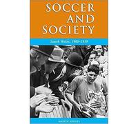 Soccer and Society in South Wales, 1900-1939: That Other Game (Studies in Welsh History): 20