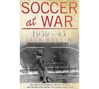 Soccer at War: The Complete Record of British Football and Footballers During the Second World War