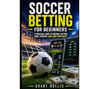 Soccer Betting for Beginners: A Practical Guide to Football Betting, Odds, Strategy, and Long-Term Profit