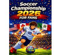Soccer Championship 2026 For Fans: The Ultimate Fan Guide to Teams, Players, Stadiums, Host Cities and Activities