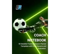 Soccer Coach Notebook - A 6'x9' Training Session Planner for All Coaches: Log up to 50 Training Sessions capturing all your session details.