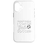 Soccer Coach You Don't Scare Me Coach Girls Soccer Case for iPhone 16 Plus