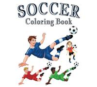Soccer Coloring Book: For Boys and Girls Who LOVE the Game!!!