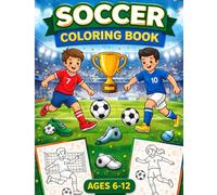 Soccer Coloring Book for Kids Ages 6-12: Celebrate the World’s Greatest Game with Creativity & Fun! (Kids Activity Books)