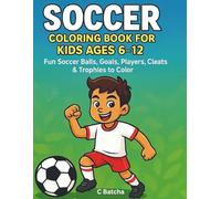 Soccer Coloring Book for Kids Ages 6-12: Fun Soccer Balls, Goals, Players, Cleats & Trophies to Color (Kids’ Sport Coloring Series)