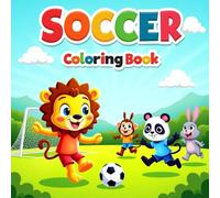 Soccer Coloring Book: Jungle & Farm Animals in Action: An Exciting Soccer Coloring Book Full of Forest, Farm & Safari Creatures Scoring Goals and Having Fun