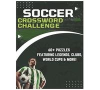 Soccer Crossword Puzzles: 60+ Challenging Puzzles with Complete Answer Key to Test Your Soccer Knowledge and Boost Focus