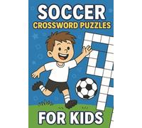 Soccer Crossword Puzzles for Kids: Ultimate Soccer Crossword Book for Kids aged 6-10 | 6”x9”, 80+ pages | Great Gift for Soccer Crazy Kids
