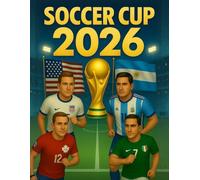 Soccer Cup 2026 - The Complete Fan Guide: Enjoy Every Match & Moment in the US, Mexico and Canada | Teams, Stadiums, Games & History Explained for Fans