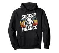 Soccer Dad I Don't Play Finance Father Support Pullover Hoodie
