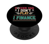 Soccer Dad I Don't Play I Finance Soccer Player PopSockets Adhesive PopGrip