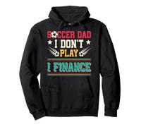 Soccer Dad I Don't Play I Finance Soccer Player Pullover Hoodie