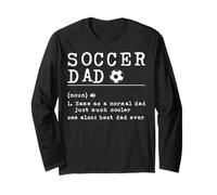 Soccer Dad Noun Same As A Normal Dad Just Much Cooler See Al Long Sleeve T-Shirt