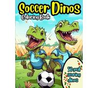 Soccer Dinos Coloring Book: 50 goal scoring dinosaurs to color for kids