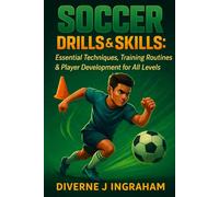SOCCER DRILLS & SKILLS: Essential Techniques, Training Routines & Player Development for All Levels (SPORTS Drills & Skills)