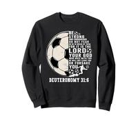Soccer Faith Deuteronomy 31:6 Bible Verse Sweatshirt