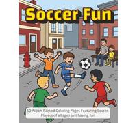 Soccer Fun: 50 Action-Packed Coloring Pages Featuring Soccer Players of all ages just having fun