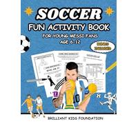 SOCCER FUN ACTIVITY BOOK FOR YOUNG MESSI FANS AGE 6-12: Educational and entertaining activities for Brilliant Kids (Sporty Kids Activity Books)