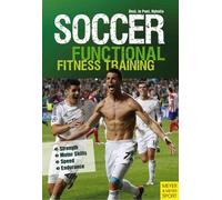 Soccer: Functional Fitness Training : Strength, Motor Skills, Speed, Endurance